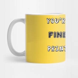 You're Fine Print Mug